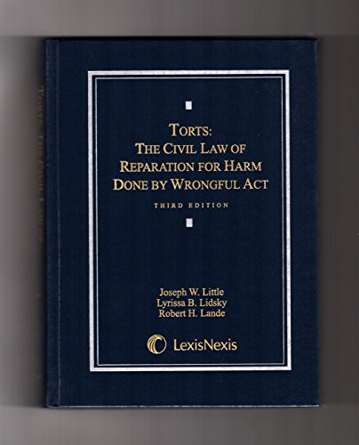 Torts: The Civil Law of Reparation for Harm Done by Wrongful Act (9781422473535) by Joseph W. Little; Lyrissa Barnett Lidsky; Robert H. Lande