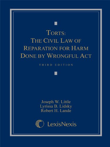 Torts: The Civil Law of Reparation for Harm Done by Wrongful Act (Loose-leaf version) (9781422475782) by Joseph W. Little; Lyrissa Barnett Lidsky; Robert H. Lande