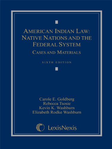 American Indian Law: Native Nations and the Federal System (9781422476475) by Carole E. Goldberg; Rebecca Tsosie; Kevin K. Washburn; Elizabeth Rodke Washburn