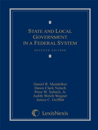 State and Local Government in a Federal System (9781422477700) by Daniel R. Mandelker; Dawn Clark Netsch; Peter W. Salsich; Judith Welch Wegner; Janice C. Griffith