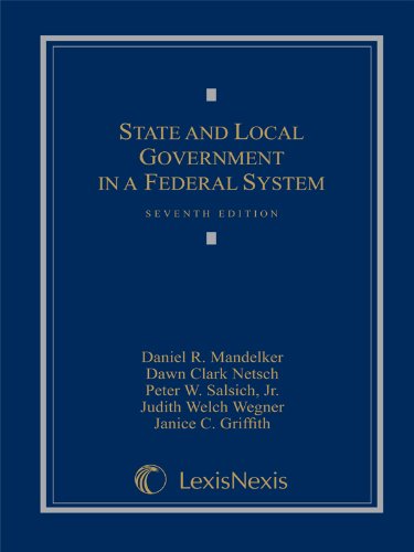 State and Local Government in a Federal System (Loose-leaf version) (9781422477717) by Daniel R. Mandelker; Dawn Clark Netsch; Peter W. Salsich; Judith Welch Wegner; Janice C. Griffith