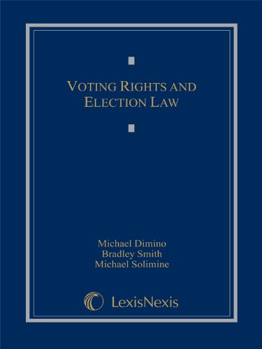 Voting Rights and Election Law (Loose-leaf version) (9781422479773) by Michael Dimino; Bradley Smith; Michael Solimine