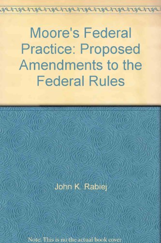 9781422482537: Moore's Federal Practice: Proposed Amendments to the Federal Rules