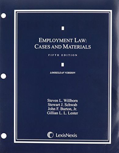 Employment Law: Cases and Materials (Loose-leaf version) (9781422490778) by Steven L. Willborn; Stewart J. Schwab; John F. Burton Jr.; Gillian L. L. Lester