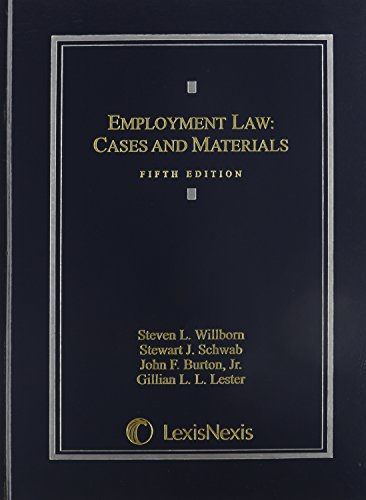 Employment Law: Cases and Materials (9781422490785) by Steven L. Willborn; Stewart J. Schwab; John F. Burton Jr.; Gillian L. L. Lester