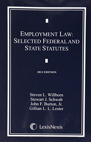 Employment Law: Selected Federal and State Statutes (9781422497531) by Steven L. Willborn; Stewart J. Schwab; John F. Burton Jr.; Gillian L. L. Lester