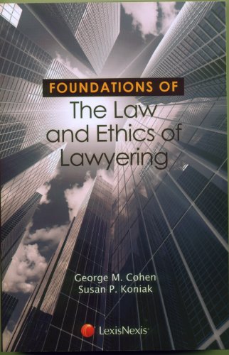 Foundations of the Law and Ethics of Lawyering (Foundations of Law Series) (9781422499450) by Cohen, George; Koniak, Susan