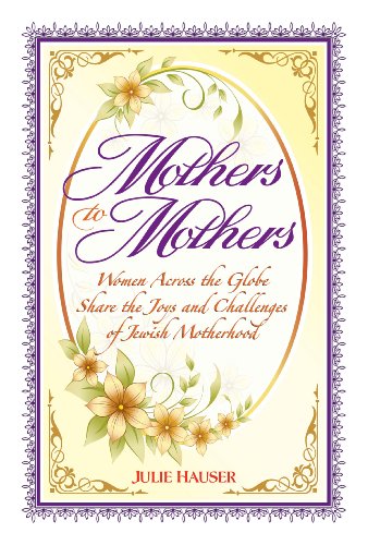 Stock image for Mothers to Mothers: Women Across the Globe Share the Joys and Challenges of Jewish Motherhood for sale by More Than Words