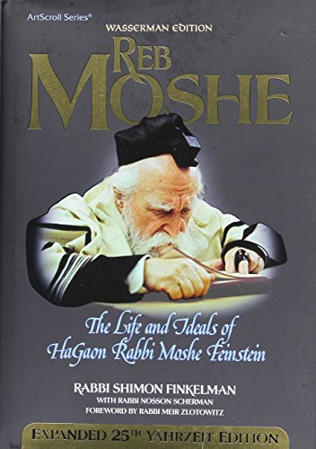 Reb Moshe; the life and ideals of Hagaon Rabbi Moshe Feinstein. Foreword by Rabbi Meir Zlotowitz....