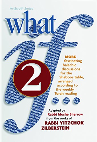 9781422615348: What If... Volume 2: Fascinating Halachic discussions, for the Shabbos Table, arranged according to the weekly Torah Reading