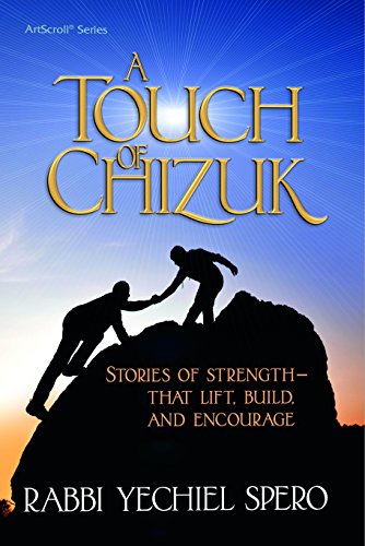 Beispielbild fr A Touch of Chizuk: Stories of Strength - to Lift, Build and Encourage Rabbi Yechiel Spero zum Verkauf von Langdon eTraders