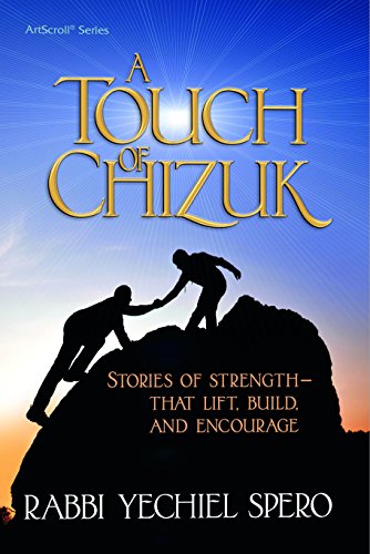 Stock image for A Touch of Chizuk: Stories of Strength - to Lift, Build and Encourage Rabbi Yechiel Spero for sale by Langdon eTraders