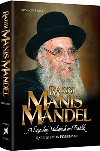 Stock image for Rabbi Manis Mandel: A Legendary Mechanech and Tzaddik for sale by Big River Books