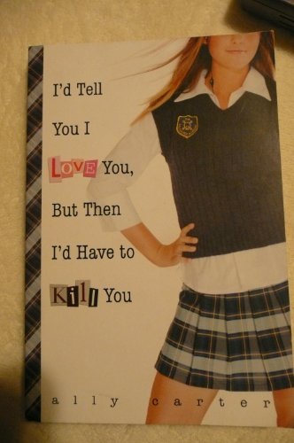 Stock image for I'd Tell You I Love You But Then I'd Have to Kill You (Gallagher Girls) for sale by WorldofBooks