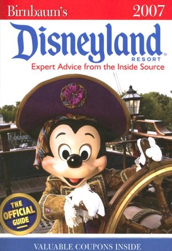 Birnbaum's Disneyland Resort 2007: Expert Advice from the Inside Source: The Official Guide, Disney Editions: Insider Tips on How to See and Do It All (9781423100546) by Disney Book Group; Birnbaum Guides