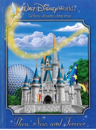 9781423106746: Walt Disney World: Then, Now, and Forever