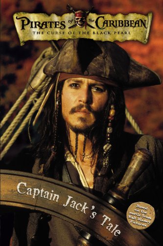 Imagen de archivo de Priates of the Caribbean: The Curse of the Black Pearl - Captain Jack's Tale (Pirates of the Caribbean: The Curse Of The Black Pearl) a la venta por Once Upon A Time Books