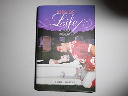Generation Dead: Kiss of Life (A Generation Dead Novel) (9781423109235) by Daniel Waters