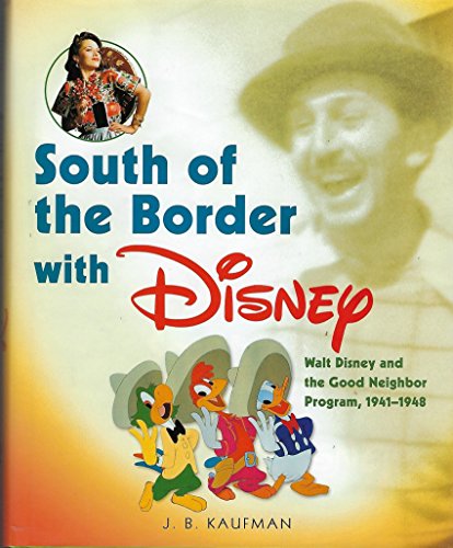 Stock image for South of the Border With Disney: Walt Disney and the Good Neighbor Program, 1941-1948 for sale by Front Cover Books
