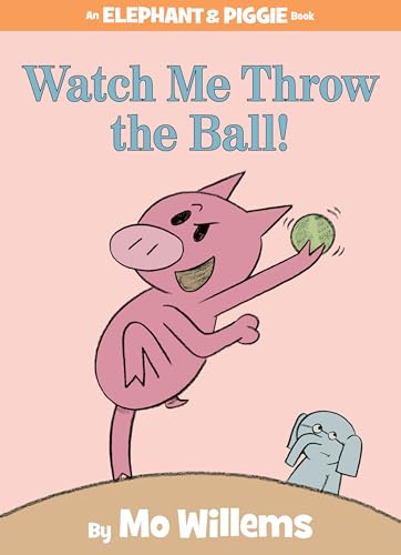 Watch Me Throw the Ball! (An Elephant and Piggie Book)