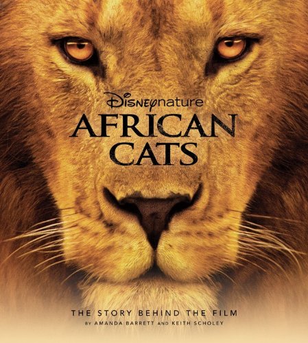 Disney Nature: African Cats: The Story Behind the Film (Disney Editions Deluxe (Film)) (9781423134107) by Barrett, Amanda; Scholey, Keith