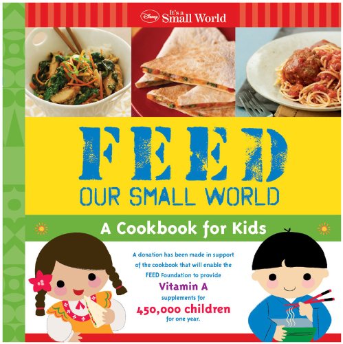 Disney It's a Small World: Feed Our Small World: A Cookbook for Kids (9781423147794) by Disney Books