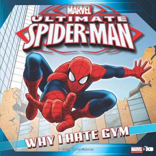 Ultimate Spider-Man: Why I Hate Gym: Based on the hit TV Show from Marvel Animation (Ultimate Spider-Man Storybooks) (9781423154716) by DBG