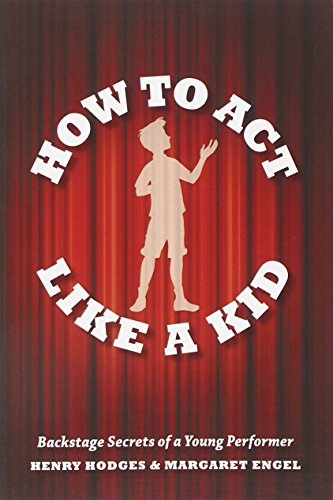 9781423163206: How To Act Like A Kid: Backstage Secrets from a Young Performer