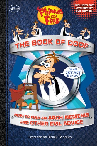 Stock image for Phineas and Ferb The Book of Doof: How to Find an Arch Nemesis and Other Evil Advice for sale by SecondSale