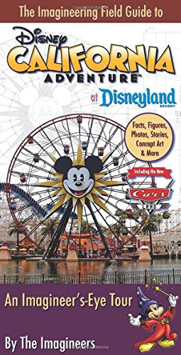 Stock image for The Imagineering Field Guide to Disney California Adventure at Disneyland Resort: An Imagineer's-Eye Tour: Facts, Figures, Photos, Stories, Concept Ar for sale by ThriftBooks-Atlanta