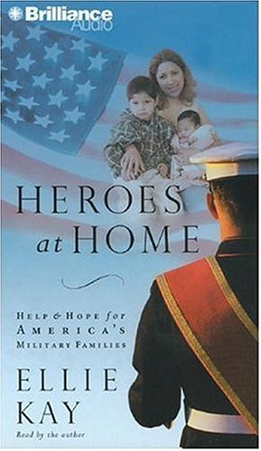 Heroes at Home: Help and Hope for America's Military Families (9781423303213) by Kay, Ellie