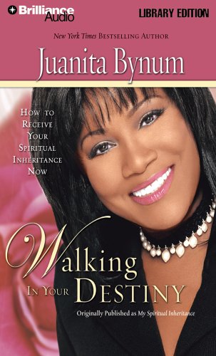 Walking in Your Destiny: How to Receive Your Spiritual Inheritance Now (9781423326885) by Bynum, Juanita