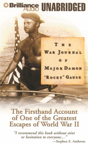 9781423340904: The War Journal of Major Damon "Rocky" Gause: The Firsthand Account of One of the Greatest Escapes of World War II