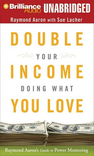 Imagen de archivo de Double Your Income Doing What You Love: Raymond Aaron's Guide to Power Mentoring a la venta por The Yard Sale Store