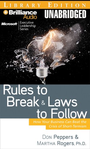 Rules to Break and Laws to Follow: How Your Business Can Beat the Crisis of Short-Termism (Microsoft Executive Leadership) (9781423359937) by Don Peppers; Martha Rogers