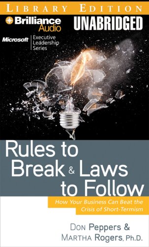 Rules to Break and Laws to Follow: How Your Business Can Beat the Crisis of Short-Termism (9781423359975) by Don Peppers; Martha Rogers