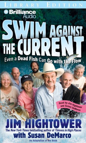 Swim against the Current: Even a Dead Fish Can Go with the Flow (9781423363590) by Jim Hightower; Susan DeMarco