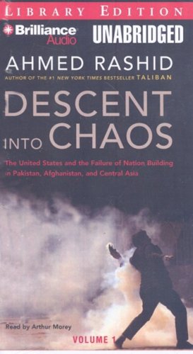 Descent into Chaos: The United States and the Failure of Nation Building in Pakistan, Afghanistan, and Central Asia (9781423368052) by Rashid, Ahmed