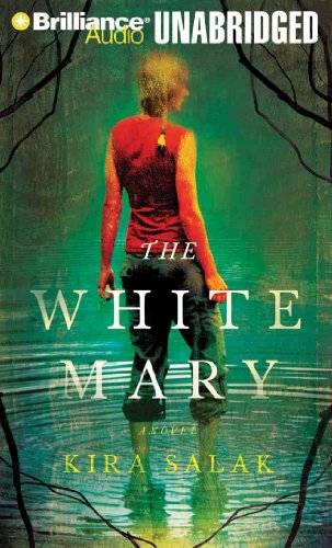 The White Mary (Brilliance Audio on Compact Disc) - Kira Salak