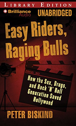 Easy Riders, Raging Bulls: How the Sex-Drugs-and-Rock 'N' Roll Generation Saved Hollywood (9781423371076) by Biskind, Peter