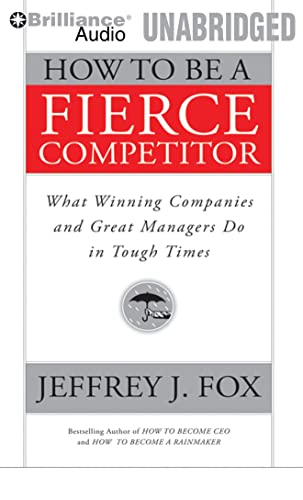 9781423376286: How to Be a Fierce Competitor: What Winning Companies and Great Managers Do in Tough Times