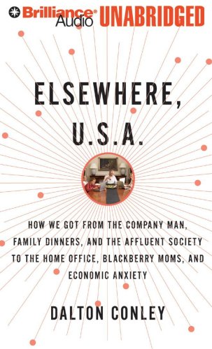 Stock image for Elsewhere, U.S.A.: How We Got from the Company Man, Family Dinner and the Affluent Society to the Home Office, Blackberry Moms, and Economic Anxiety for sale by The Yard Sale Store