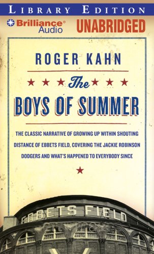 The Boys of Summer: The Classic Narrative of Growing Up Within Shouting Distance of Ebbets Field, Covering the Jackie Robinson Dodgers, and What's Happened to Everybody Since (9781423377719) by Kahn, Roger