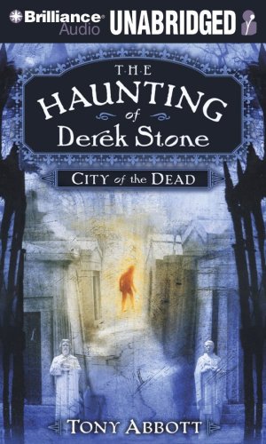 City of the Dead (The Haunting of Derek Stone, Book 1) (9781423394754) by Abbott, Tony