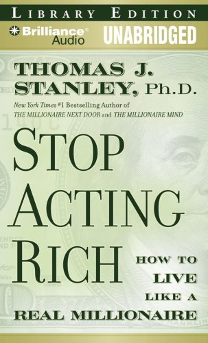 9781423398110: Stop Acting Rich: ...And Start Living Like a Real Millionaire