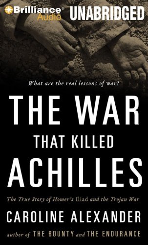 Stock image for The War That Killed Achilles: The True Story of Homer's Iliad and the Trojan War for sale by Gavin's Books