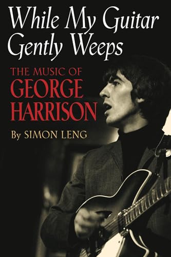 Beispielbild fr While My Guitar Gently Weeps: The Music of George Harrison zum Verkauf von 3rd St. Books