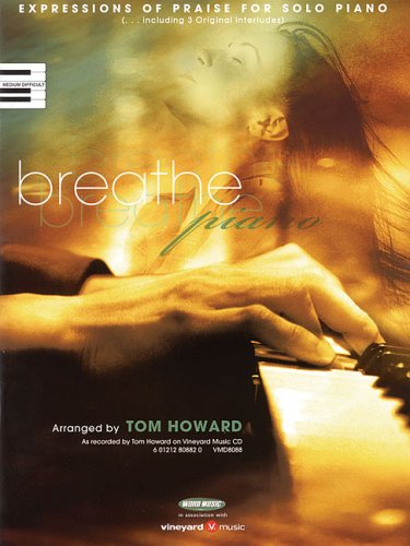 Breathe: Expressions of Praise for Solo Piano (9781423410881) by Howard, Tom