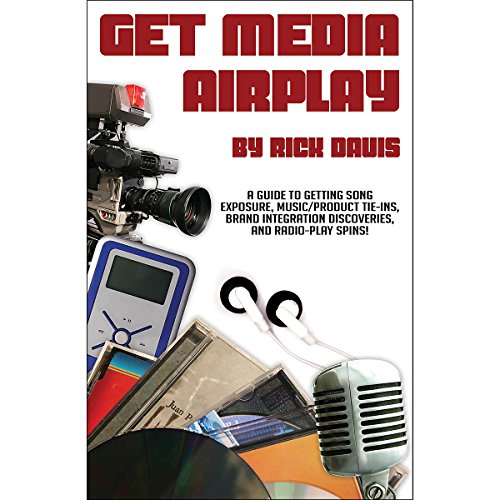 Stock image for Get Media Airplay: A Guide to Getting Song Exposure, Music/Product Tie-Ins & Radio-Play Spins! for sale by ThriftBooks-Dallas