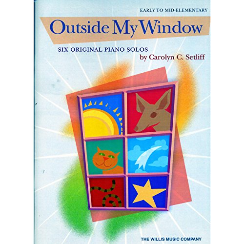 9781423421184: Outside My Window, Six Original Piano Solos: Early to Mid-Elementary Level